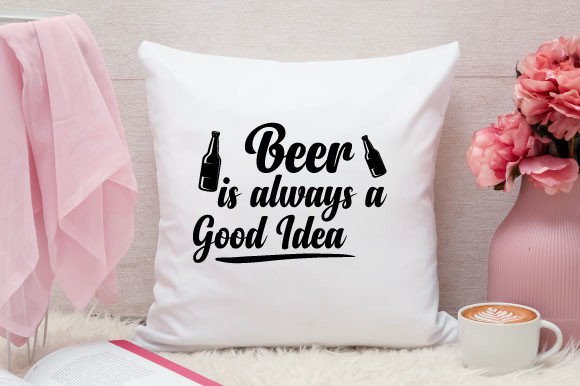 Beer is Always a Good Idea Svg Design Graphics