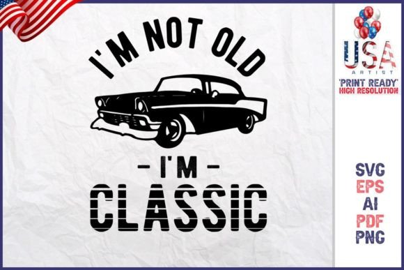 I m Not Old I m Classic Graphics and Freebies Review
